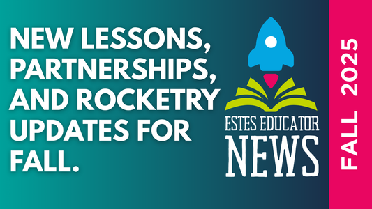 New Lessons, Partnerships, and Rocketry Updates for Fall | Estes Educator News