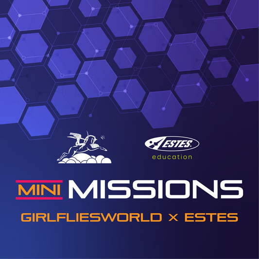 Estes Education Mini Missions: GIRLFLIESWORLD x Estes Rockets